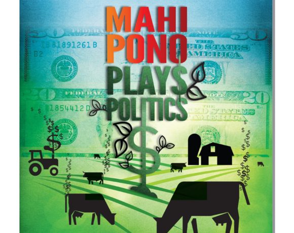 Mahi Pono Plays Politics
